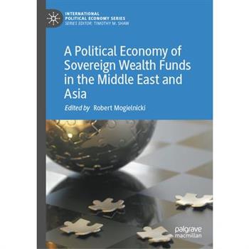A Political Economy of Sovereign Wealth Funds in the Middle East and Asia