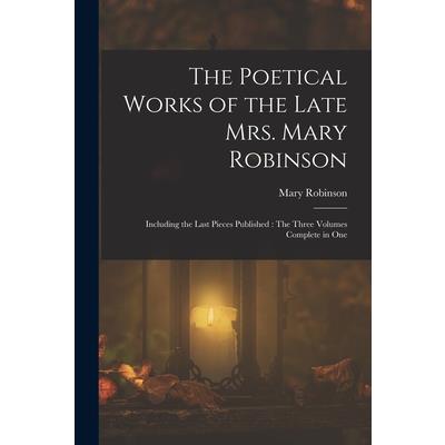The Poetical Works of the Late Mrs. Mary Robinson