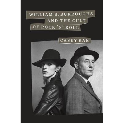 William S. Burroughs and the Cult of Rock ’n’ Roll