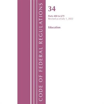 Code of Federal Regulations, Title 34 Education 400-679, Revised as of July 1, 2022