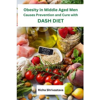 Obesity in Middle Aged Men Causes Prevention and Cure with DASH Diet