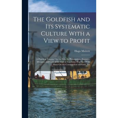 The Goldfish and Its Systematic Culture With a View to Profit