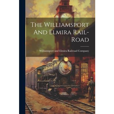 The Williamsport And Elmira Rail-road