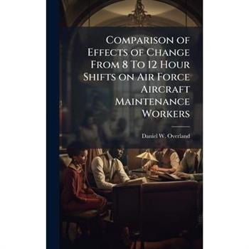 Comparison of Effects of Change From 8 To 12 Hour Shifts on Air Force Aircraft Maintenance Workers