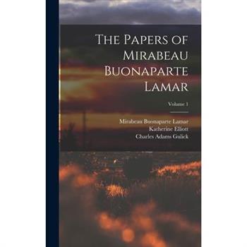 The Papers of Mirabeau Buonaparte Lamar; Volume 1