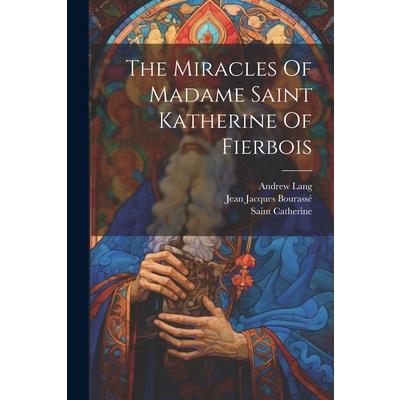 The Miracles Of Madame Saint Katherine Of Fierbois