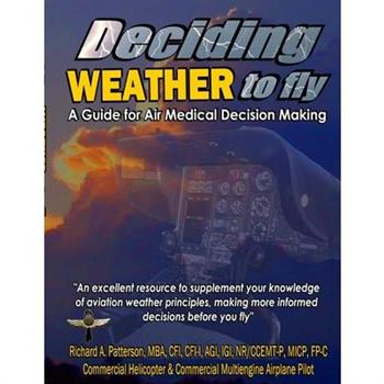 Deciding WEATHER to Fly, A Guide for Air Medical Decision Making (Black & White)