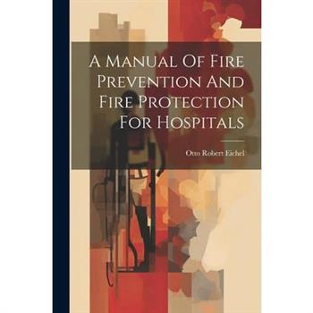 A Manual Of Fire Prevention And Fire Protection For Hospitals