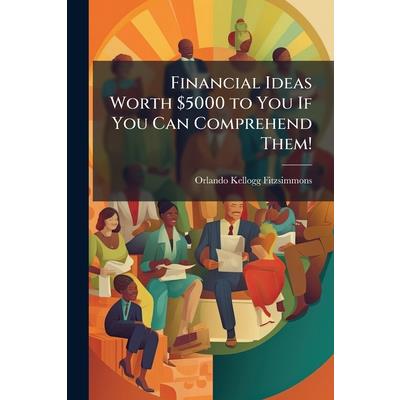 Financial Ideas Worth $5000 to You If You Can Comprehend Them! Financial Ideas Worth $5000 to You If You Can Comprehend Them!