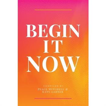 Begin It Now