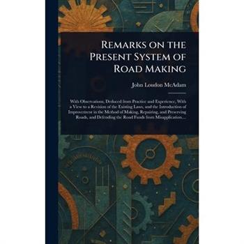 Remarks on the Present System of Road Making