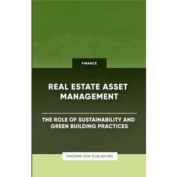 Real Estate Asset Management - The Role of Sustainability and Green Building Practices