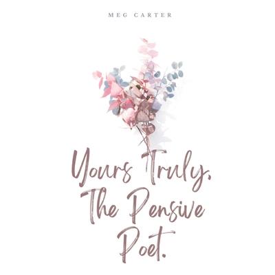 Yours Truly, The Pensive Poet.