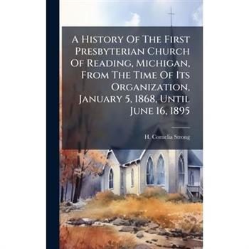 A History Of The First Presbyterian Church Of Reading, Michigan, From The Time Of Its Organization, January 5, 1868, Until June 16, 1895
