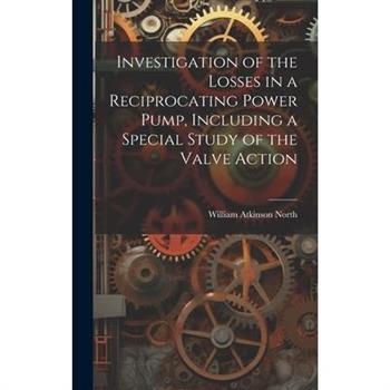 Investigation of the Losses in a Reciprocating Power Pump, Including a Special Study of the Valve Action