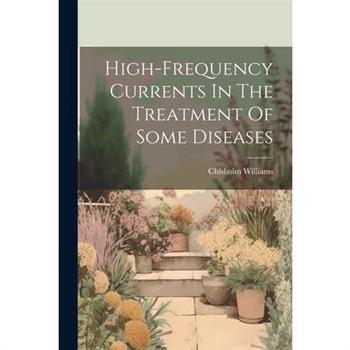 High-frequency Currents In The Treatment Of Some Diseases