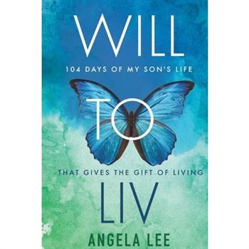 Will to Liv - 104 Days of My Son's Life that Gives the Gift Of Living