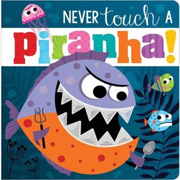 Never Touch a Piranha!