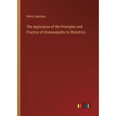 The Application of the Principles and Practice of Homoeopathy to Obstetrics