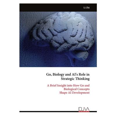 Go, Biology and AI's Role in Strategic Thinking Go, Biology and AI's Role in Strategic Thinking