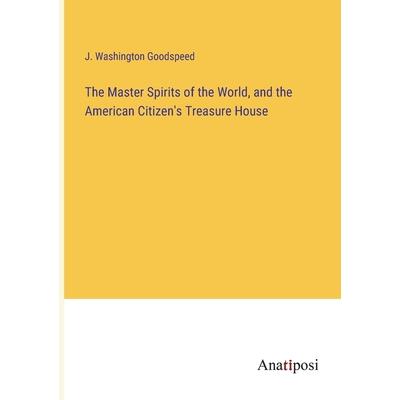 The Master Spirits of the World, and the American Citizen’s Treasure House