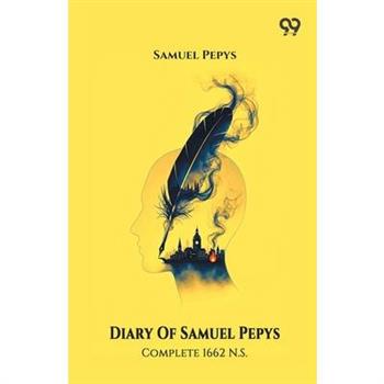 Diary Of Samuel Pepys Complete 1662 N.S.