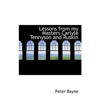 Lessons from My Masters Carlyle Tennyson and Ruskin