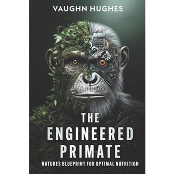 The Engineered Primate