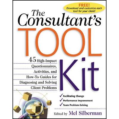 The Consultant’s Toolkit: 45 High-Impact Questionnaires, Activities, and How-To Guides for Diagnosing and Solving Client Problems