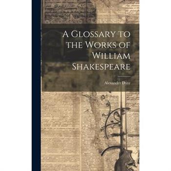A Glossary to the Works of William Shakespeare