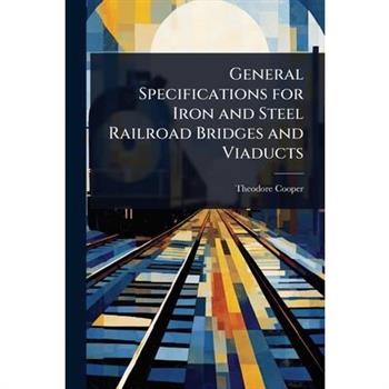 General Specifications for Iron and Steel Railroad Bridges and Viaducts