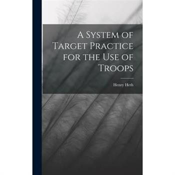 A System of Target Practice for the Use of Troops