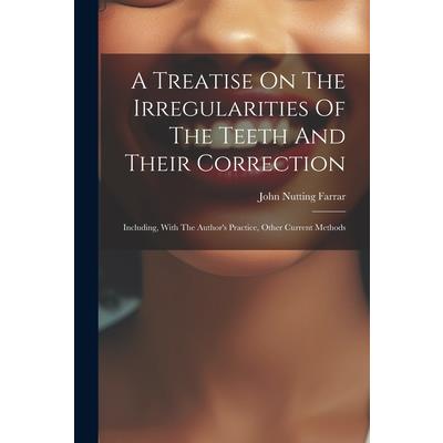 A Treatise On The Irregularities Of The Teeth And Their Correction