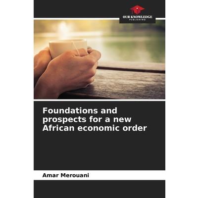 Foundations and prospects for a new African economic order