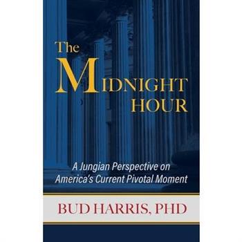 The Midnight HourTheMidnight HourA Jungian Perspective on America’s Current Pivotal Moment