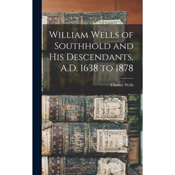 William Wells of Southhold and His Descendants, A.D. 1638 to 1878
