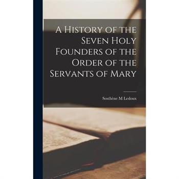 A History of the Seven Holy Founders of the Order of the Servants of Mary