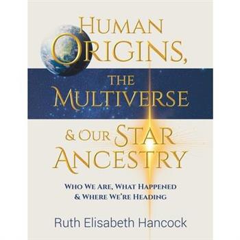 Human Origins, The Multiverse & Our Star Ancestry