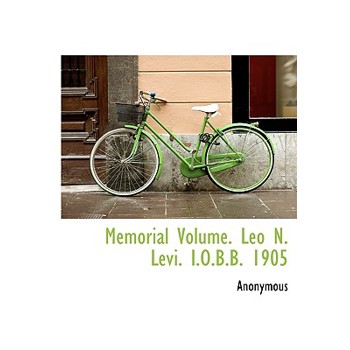Memorial Volume. Leo N. Levi. I.O.B.B. 1905