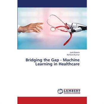Bridging the Gap - Machine Learning in Healthcare