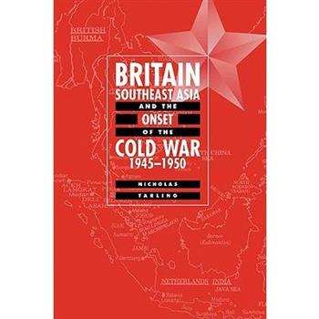 Britain, Southeast Asia and the Onset of the Cold War, 1945-1950