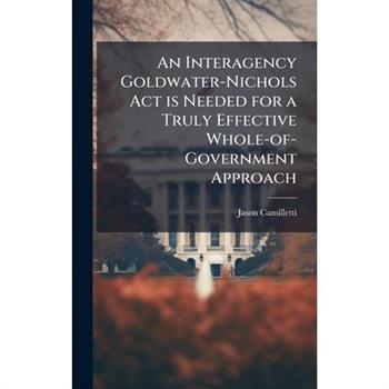 An Interagency Goldwater-Nichols Act is Needed for a Truly Effective Whole-of-Government Approach