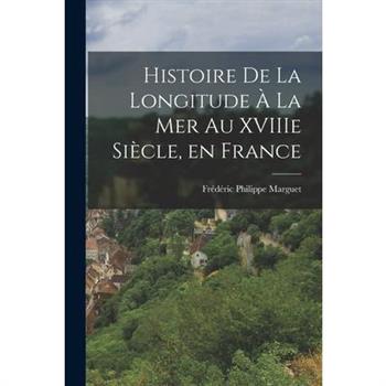 Histoire de la Longitude ? la Mer au XVIIIe Si癡cle, en France