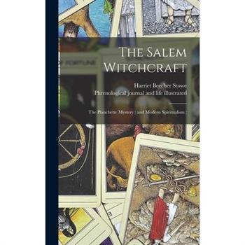The Salem Witchcraft; The Planchette Mystery; and Modern Spiritualism;