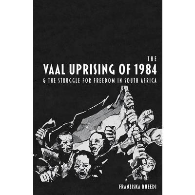 The Vaal Uprising of 1984 and the Struggle for Freedom in South Africa