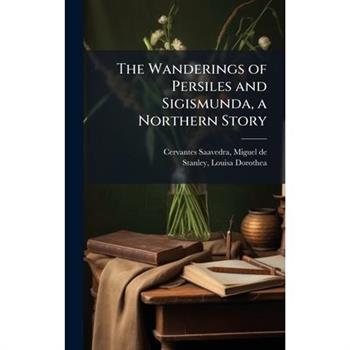 The Wanderings of Persiles and Sigismunda, a Northern Story