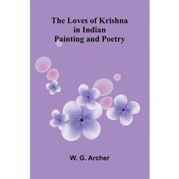 The Loves of Krishna in Indian Painting and Poetry