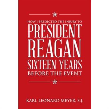 How I Predicted the Injury to President Reagan Sixteen Years Before the Event