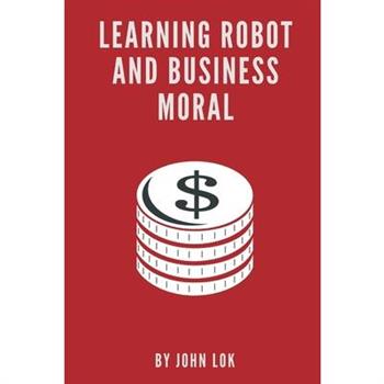 Learning Robot And Business Moral
