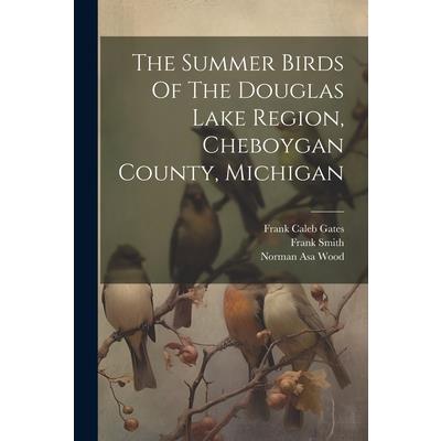 The Summer Birds Of The Douglas Lake Region, Cheboygan County, Michigan
